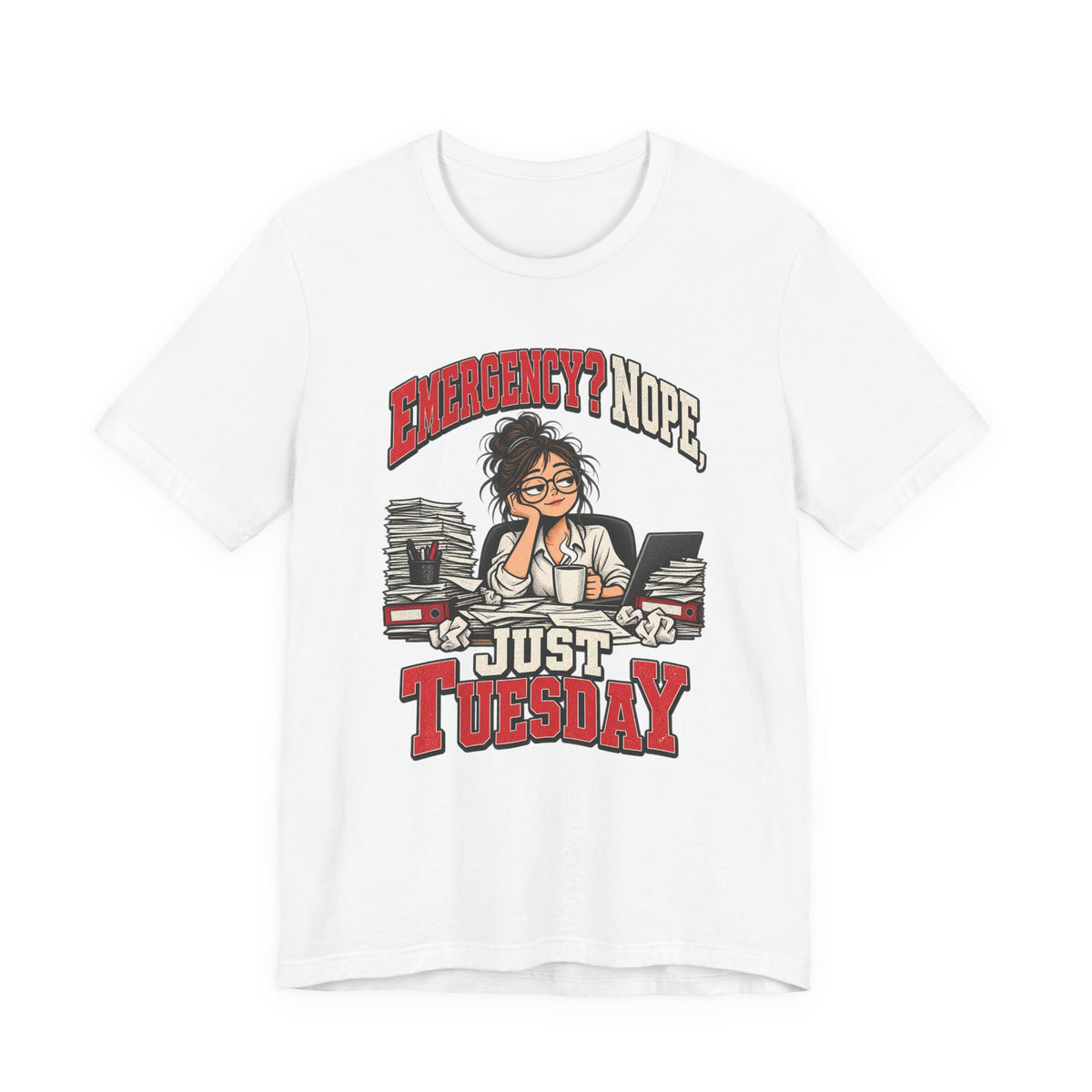 Emergency? Nope, Just Tuesday Funny Office T-Shirt