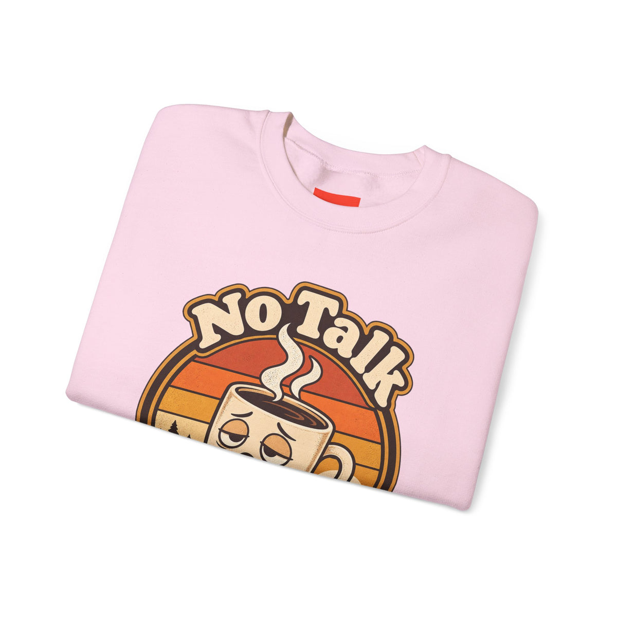 No Talk Till Cup Funny Coffee Sweatshirt