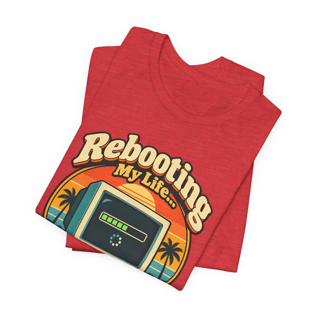 Rebooting My Life... Please Wait Funny Tech T-Shirt