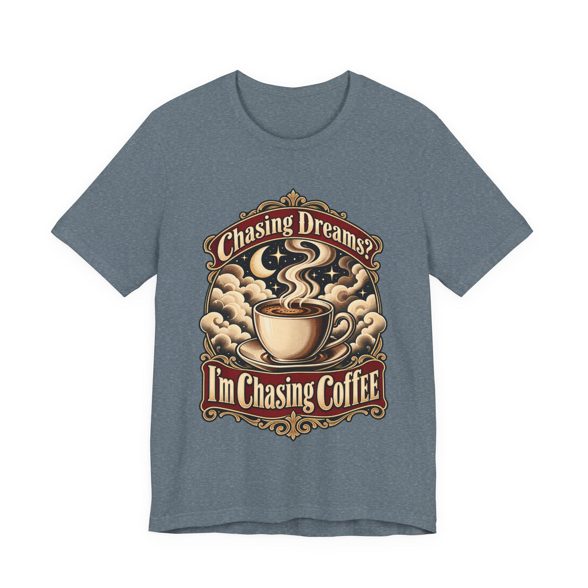 Chasing Dreams? I’m Chasing Coffee Funny Student T-Shirt