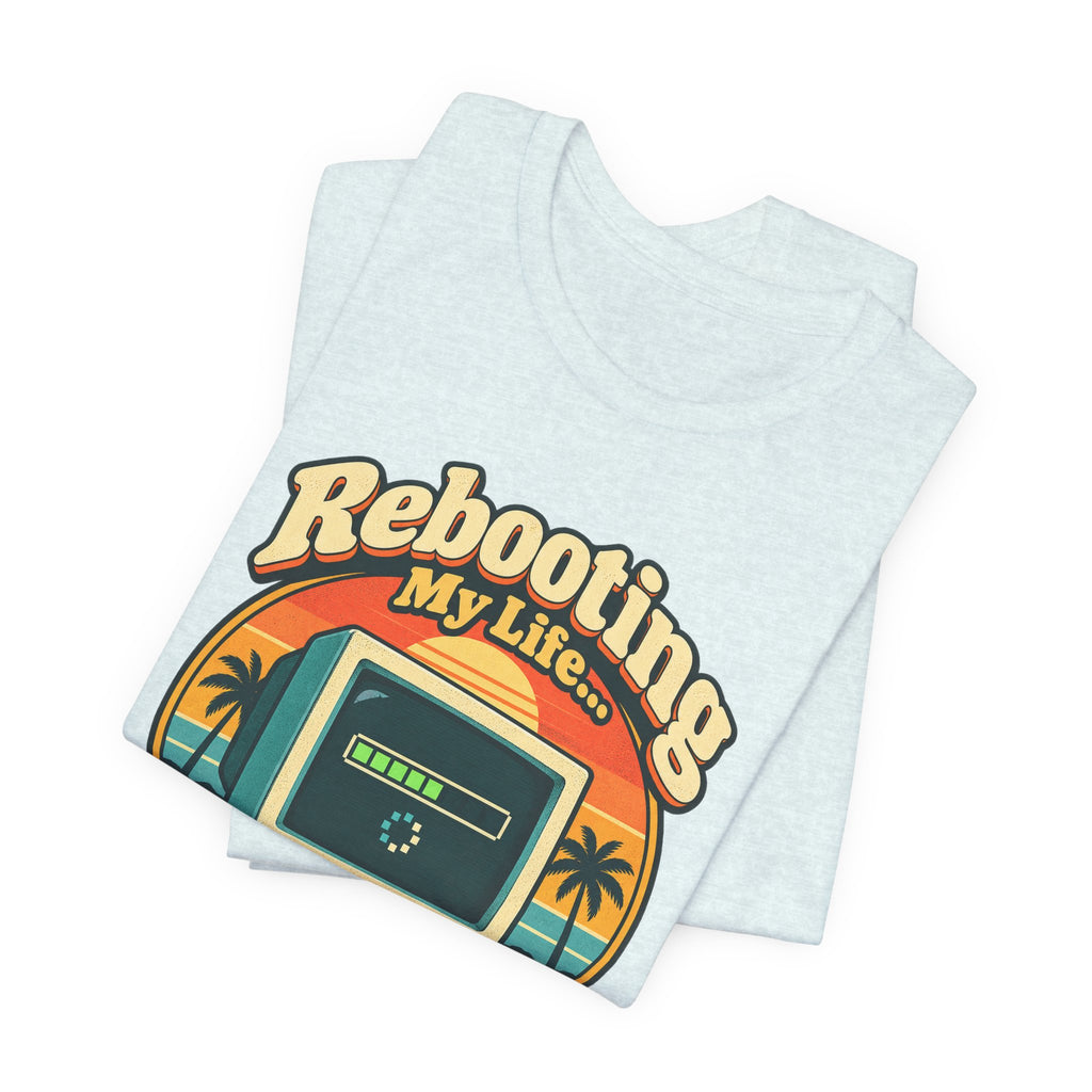 Rebooting My Life... Please Wait Funny Tech T-Shirt