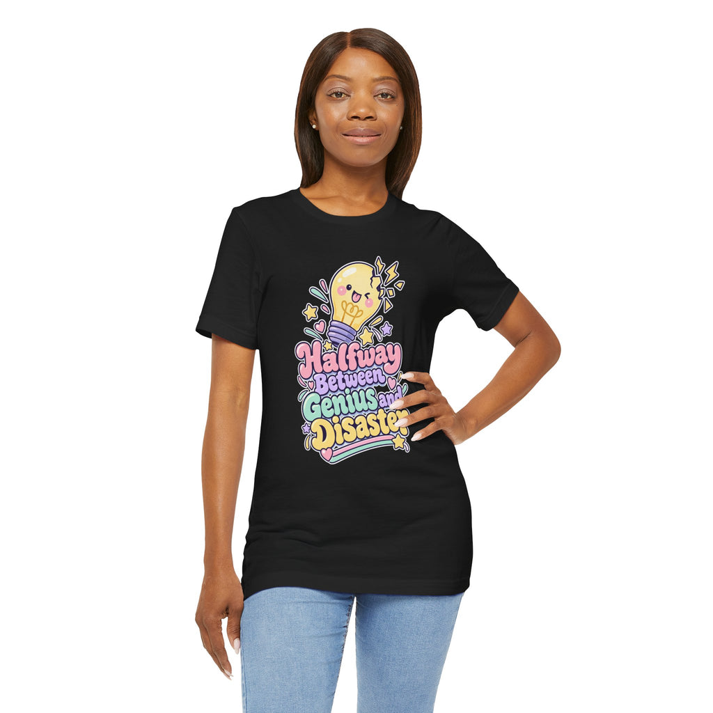 Halfway Between Genius and Disaster Funny Creative T-Shirt