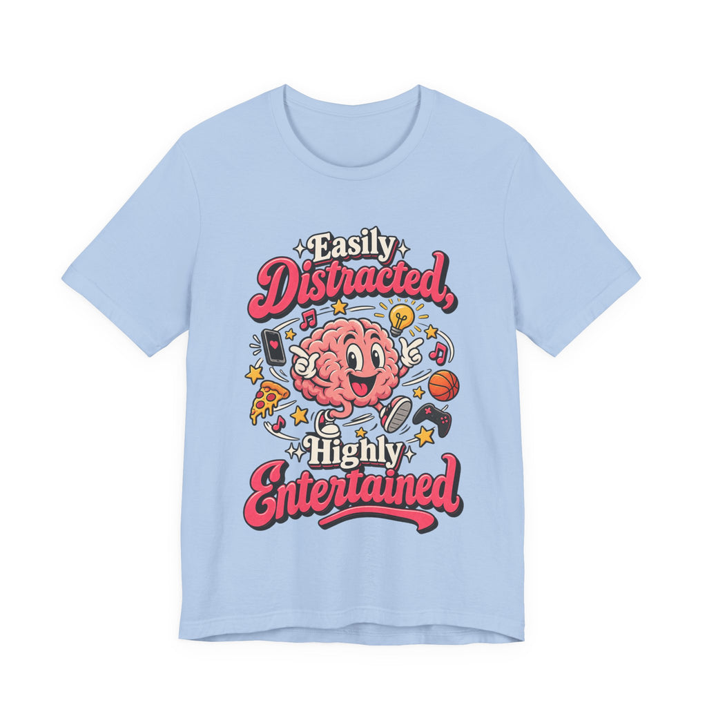 Easily Distracted, Highly Entertained Funny ADHD T-Shirt