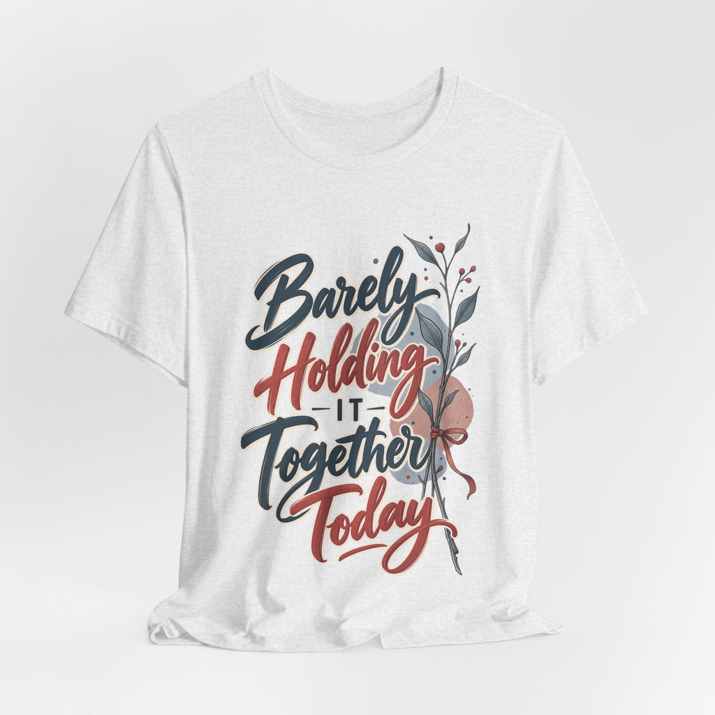 Barely Holding It Together Today Funny Stress T-Shirt