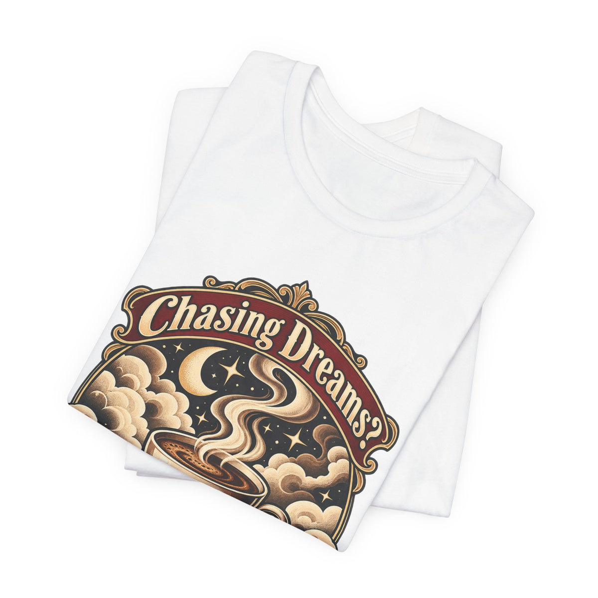 Chasing Dreams? I’m Chasing Coffee Funny Student T-Shirt