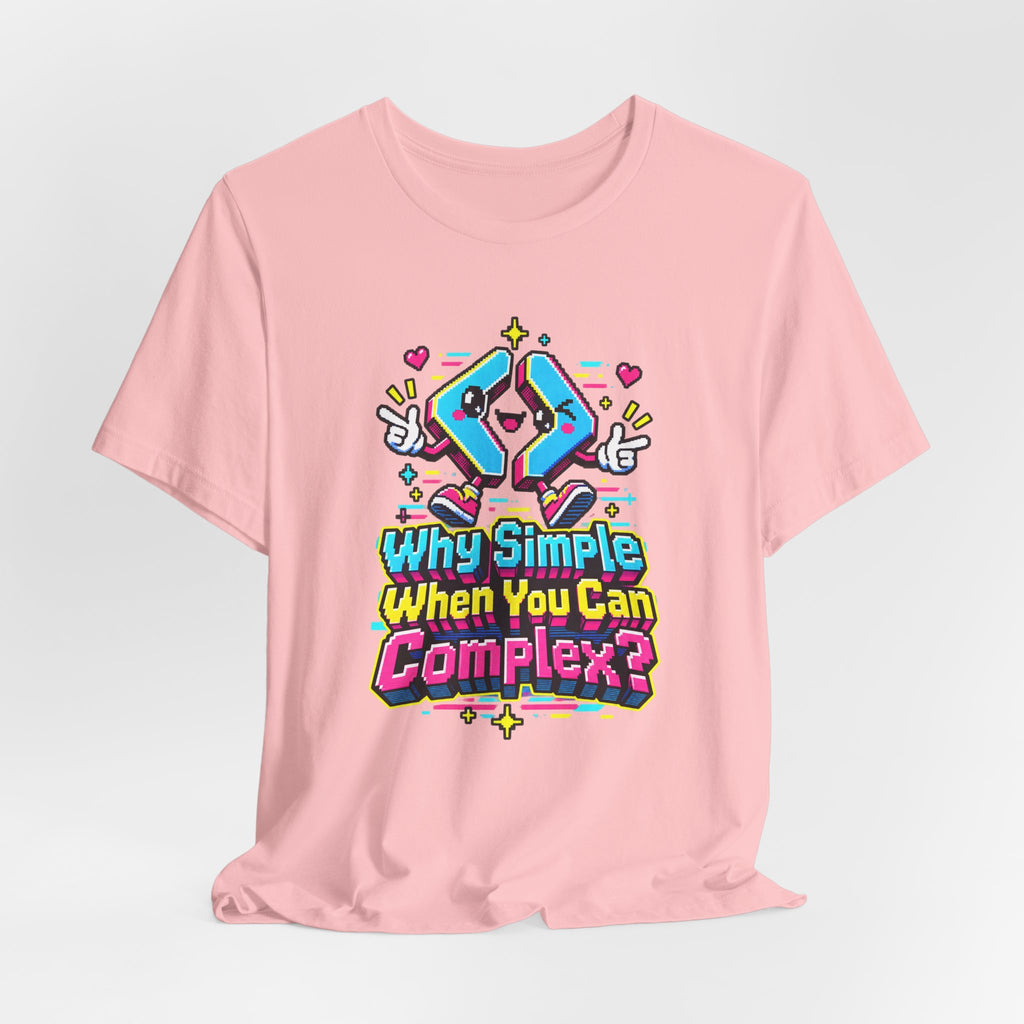 Why Simple When You Can Complex? Funny Programmer T-Shirt