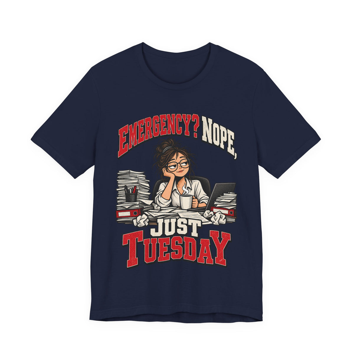 Emergency? Nope, Just Tuesday Funny Office T-Shirt