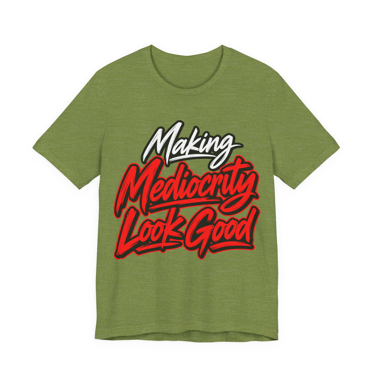 Making Mediocrity Look Good Funny Casual T-Shirt