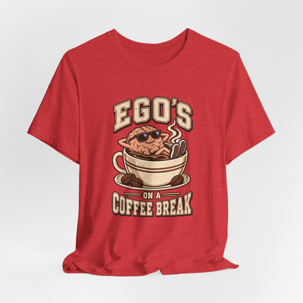 Ego's on a Coffee Break Funny Coffee T-Shirt