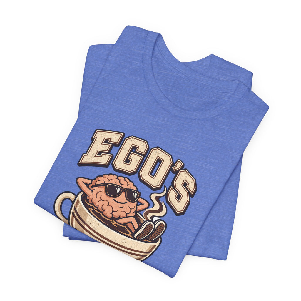 Ego's on a Coffee Break Funny Coffee T-Shirt