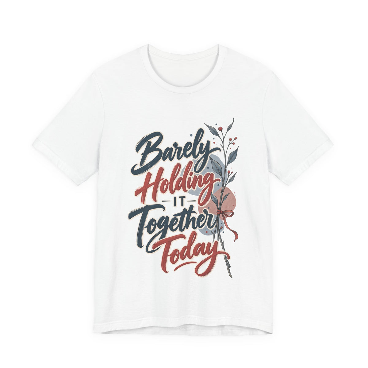 Barely Holding It Together Today Funny Stress T-Shirt