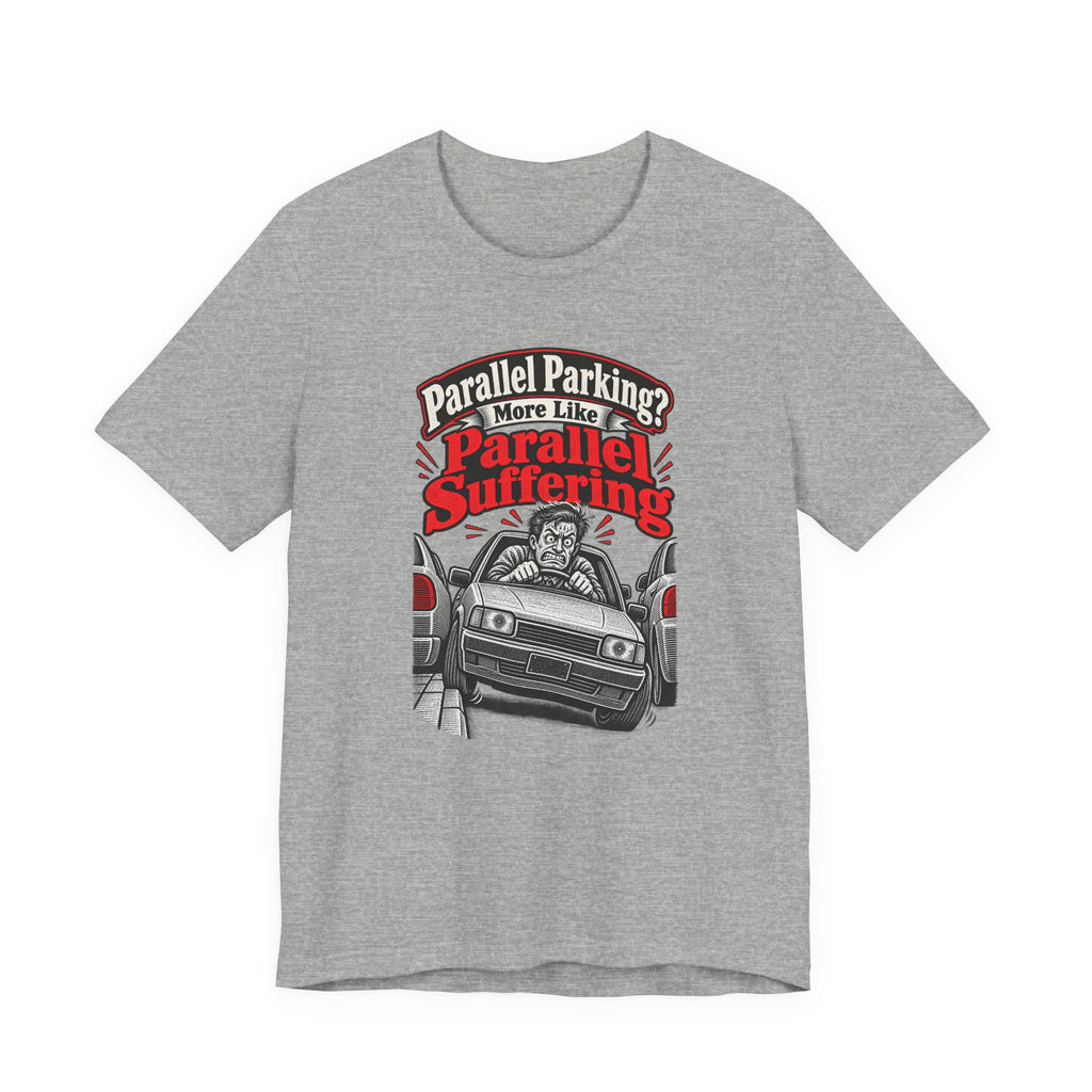 Parallel Parking? More Like Parallel Suffering Funny Driver T-Shirt