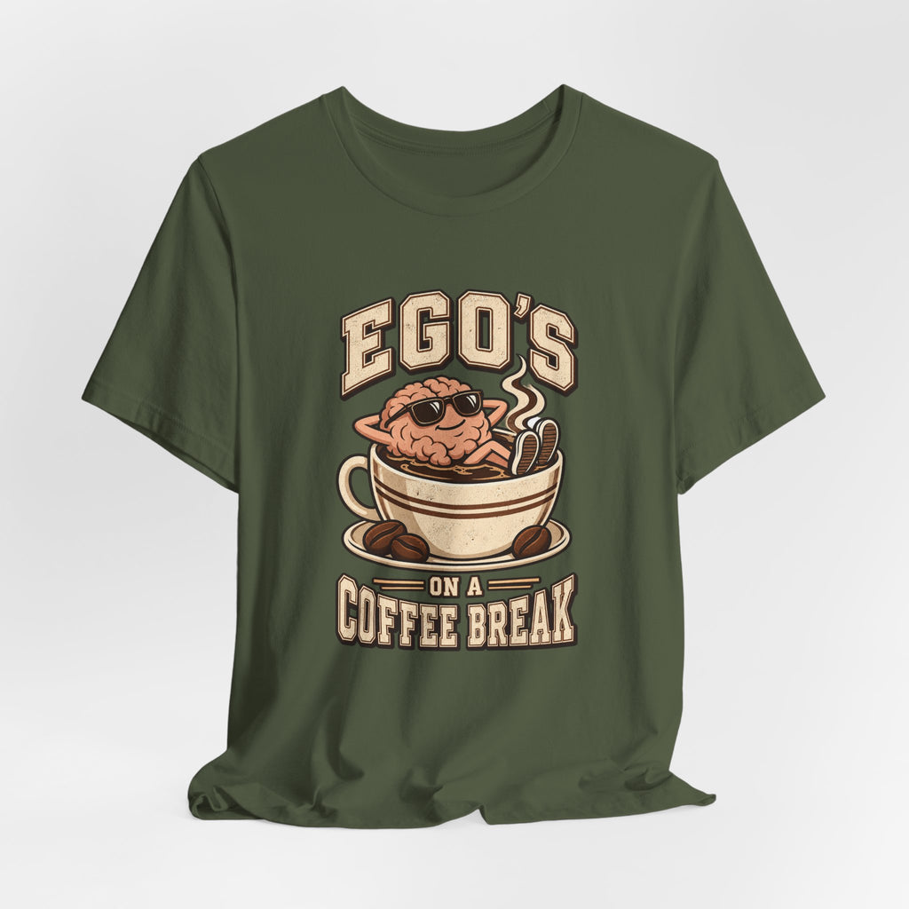 Ego's on a Coffee Break Funny Coffee T-Shirt