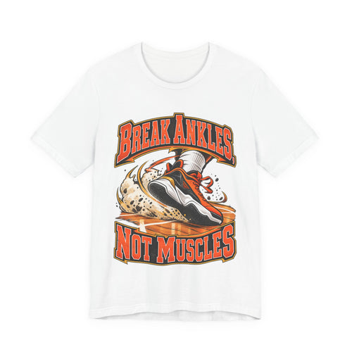 Break Ankles, Not Muscles Funny Basketball T-Shirt
