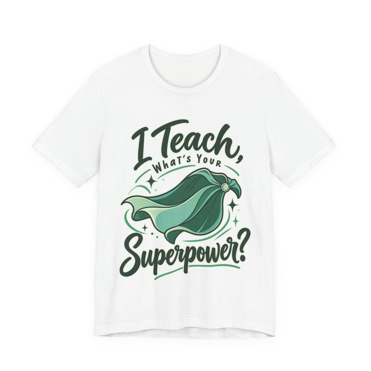 I Teach, What’s Your Superpower? Funny Teacher T-Shirt
