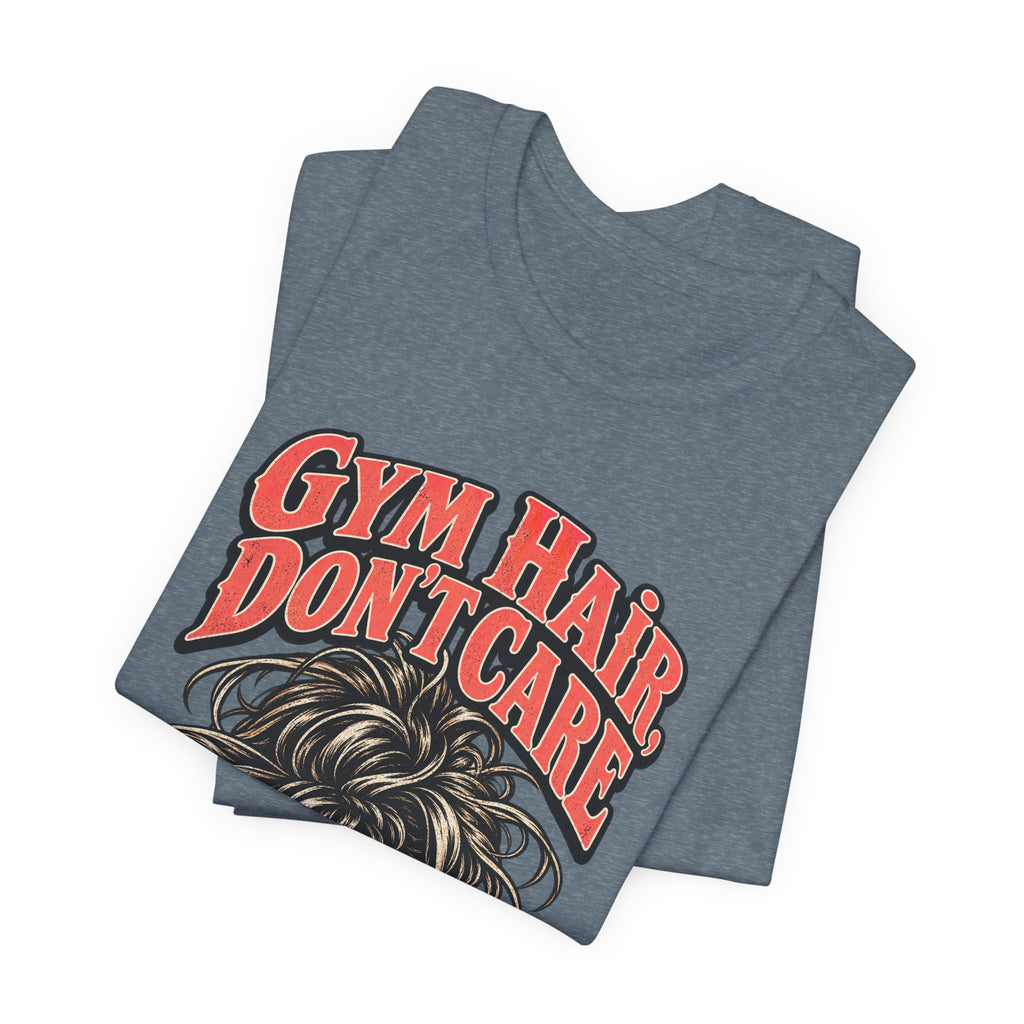 Gym Hair, Don't Care Funny Fitness T-Shirt