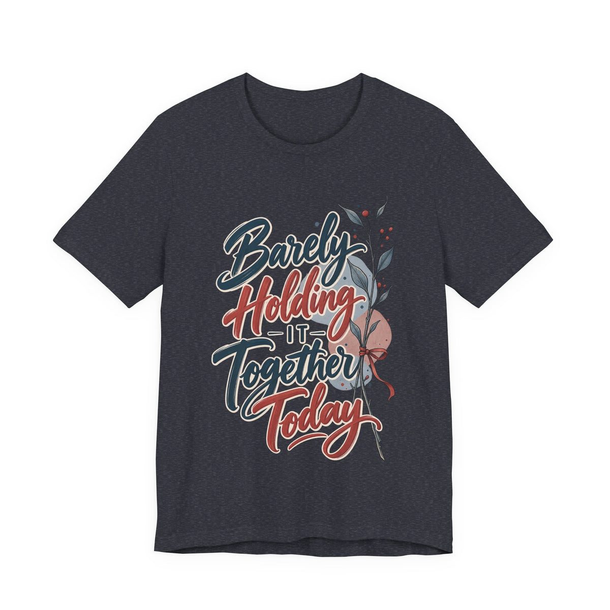 Barely Holding It Together Today Funny Stress T-Shirt
