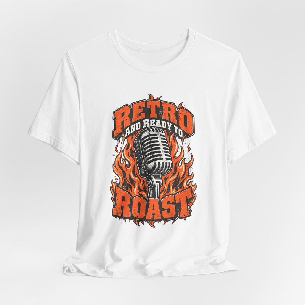 Retro and Ready to Roast Funny Sarcastic T-Shirt