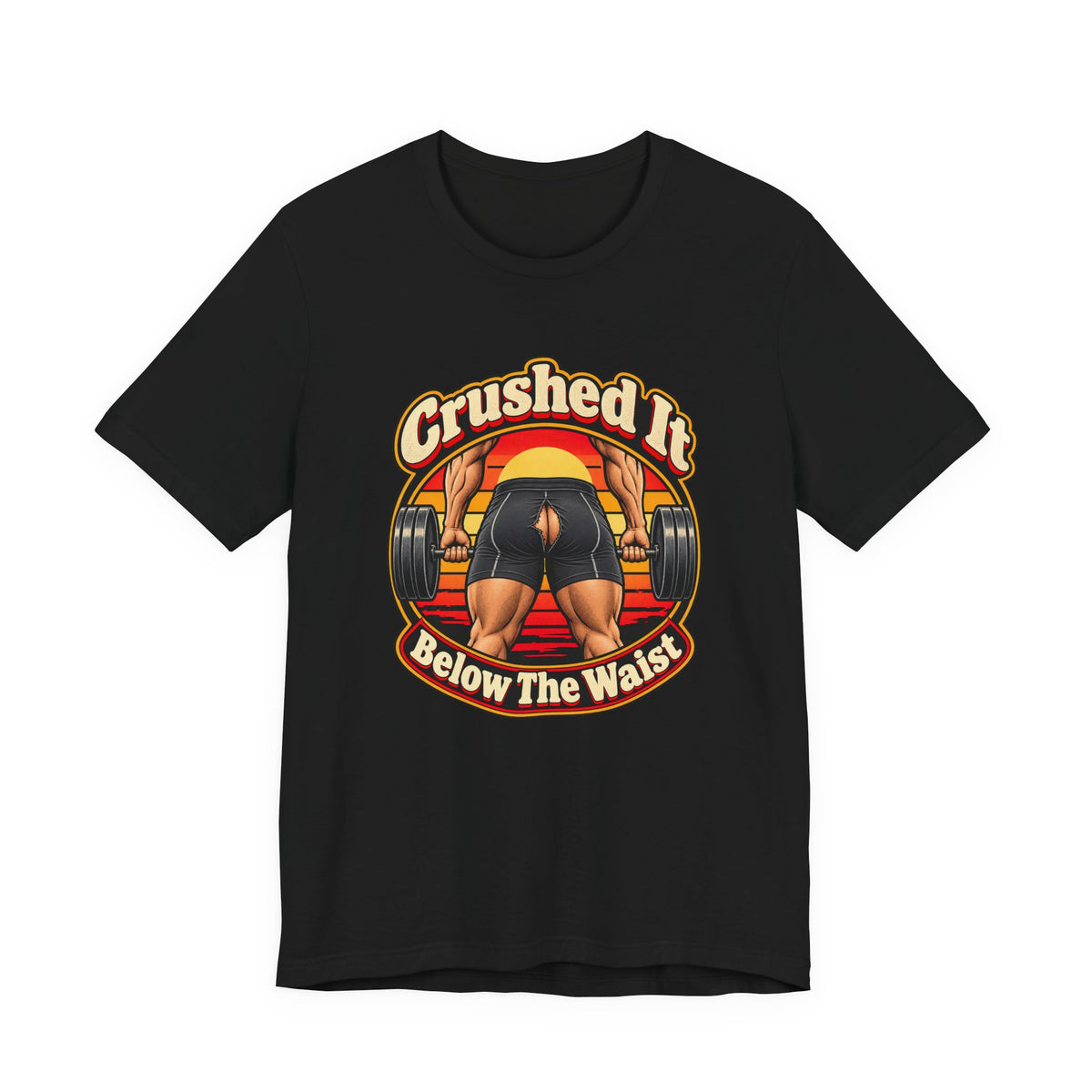 Crushed It Below The Waist Funny Fitness T-Shirt