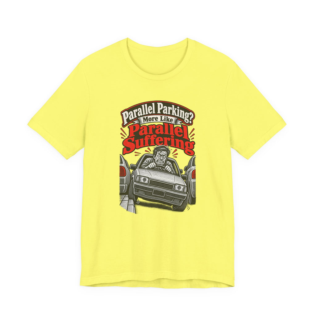 Parallel Parking? More Like Parallel Suffering Funny Driver T-Shirt