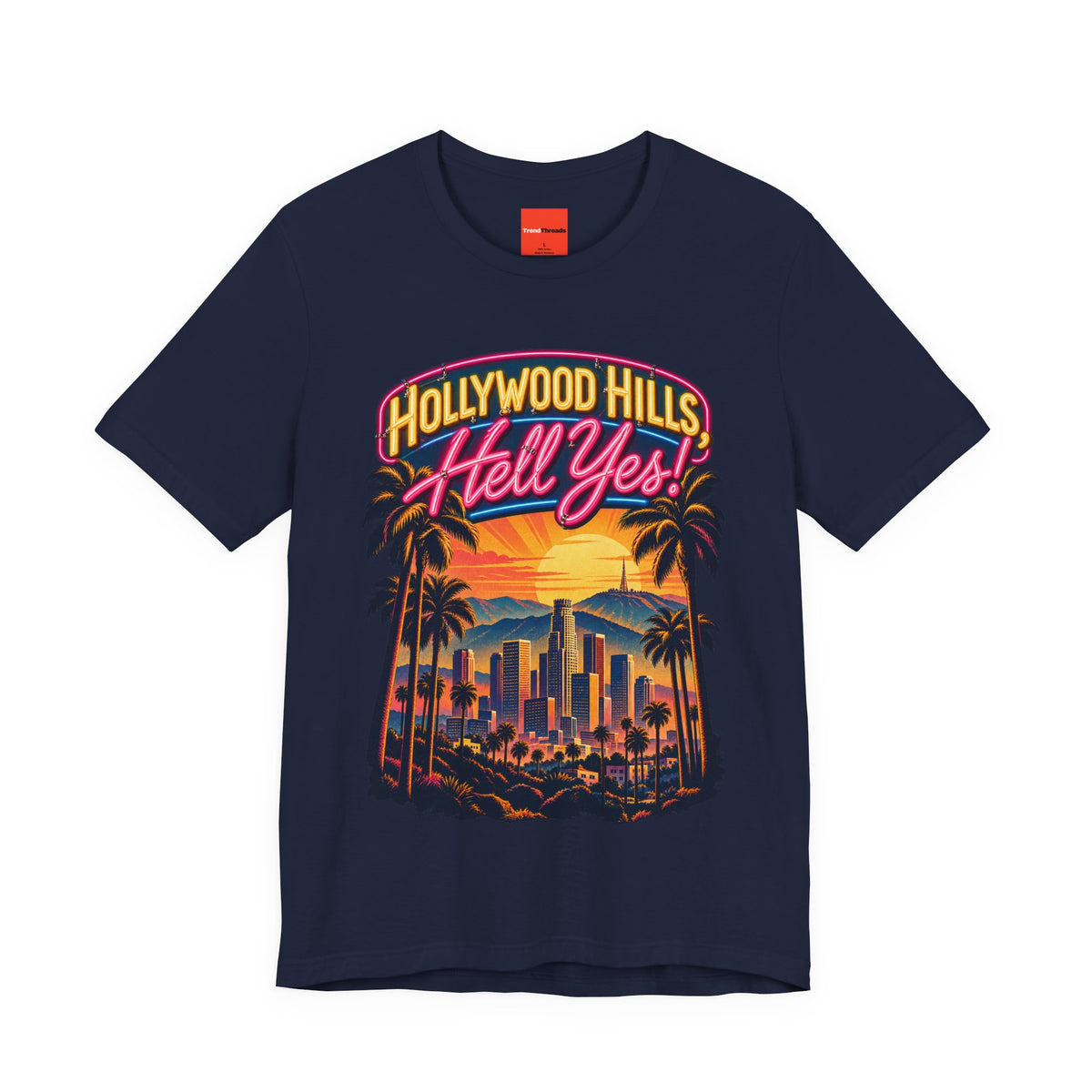 Hollywood Hills, Hell Yes! Funny California Lifestyle T-Shirt