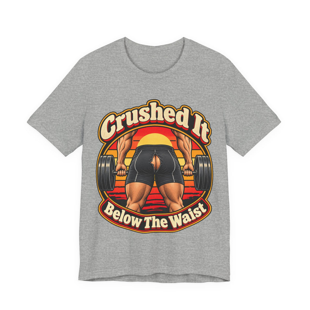 Crushed It Below The Waist Funny Fitness T-Shirt