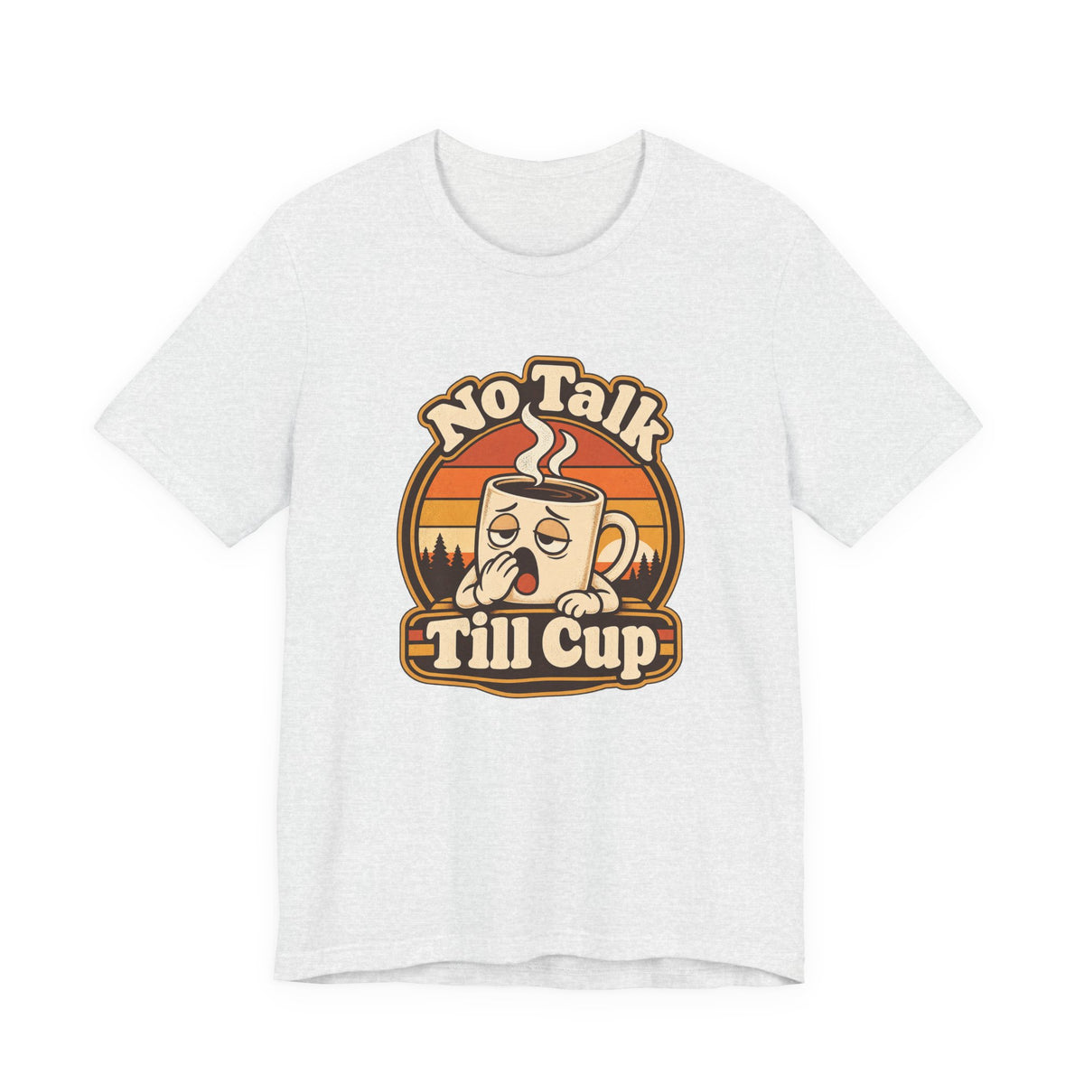 No Talk Till Cup Funny Coffee T-Shirt
