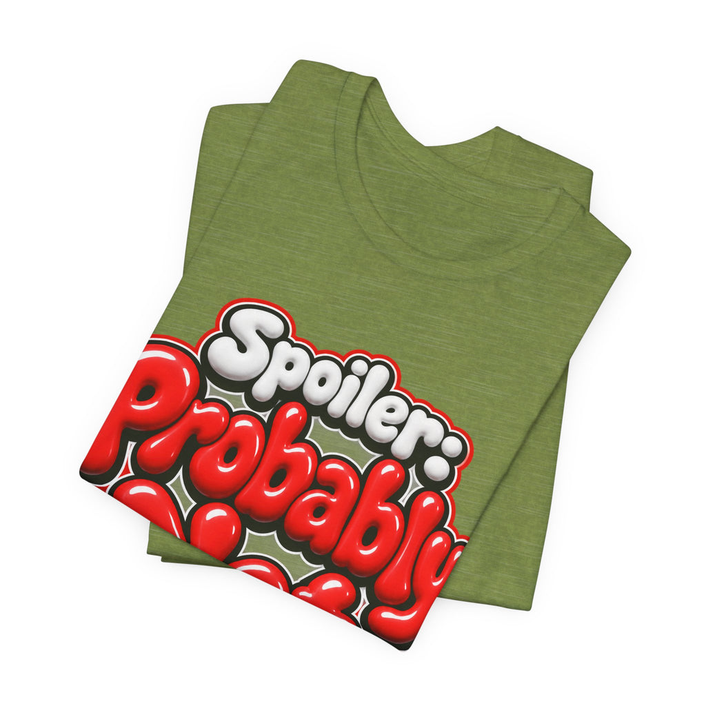 Spoiler: Probably Not Funny Sarcastic Humor T-Shirt