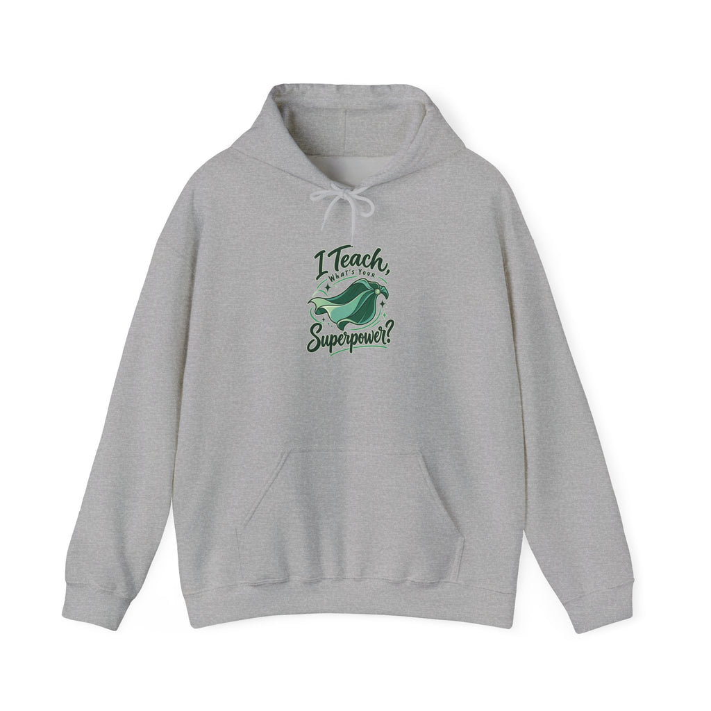 I Teach, What’s Your Superpower? Funny Teacher Hoodie