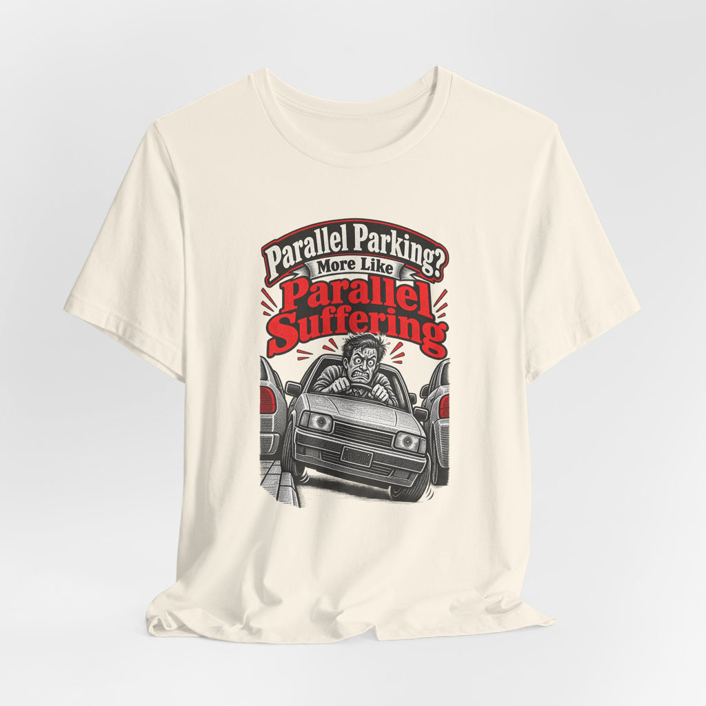 Parallel Parking? More Like Parallel Suffering Funny Driver T-Shirt