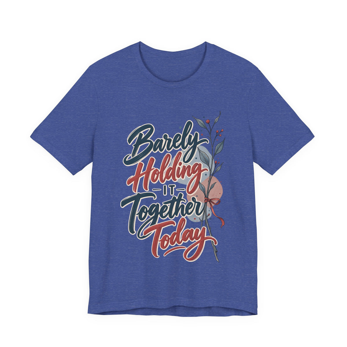 Barely Holding It Together Today Funny Stress T-Shirt