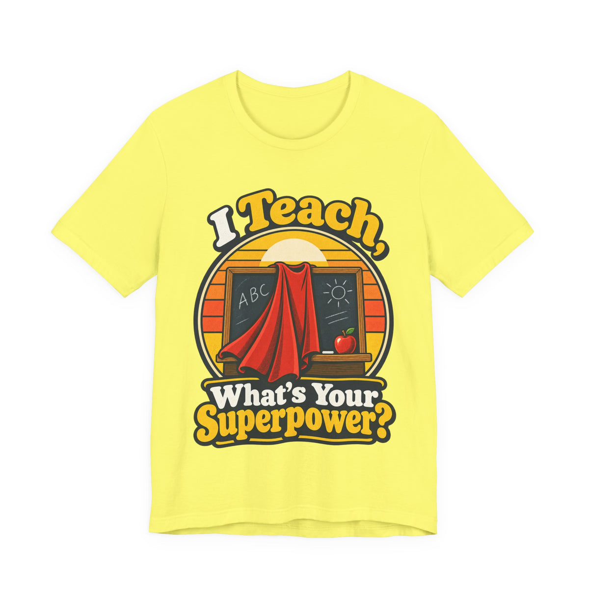I Teach, What’s Your Superpower? Funny Teacher T-Shirt
