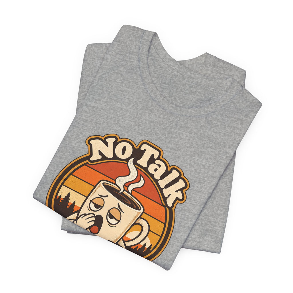 No Talk Till Cup Funny Coffee T-Shirt