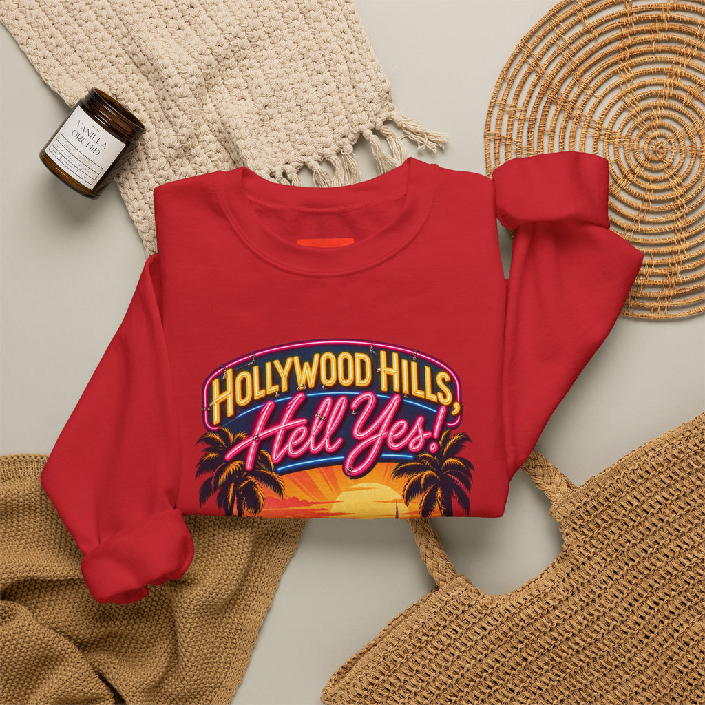 Hollywood Hills, Hell Yes! Funny California Lifestyle Sweatshirt