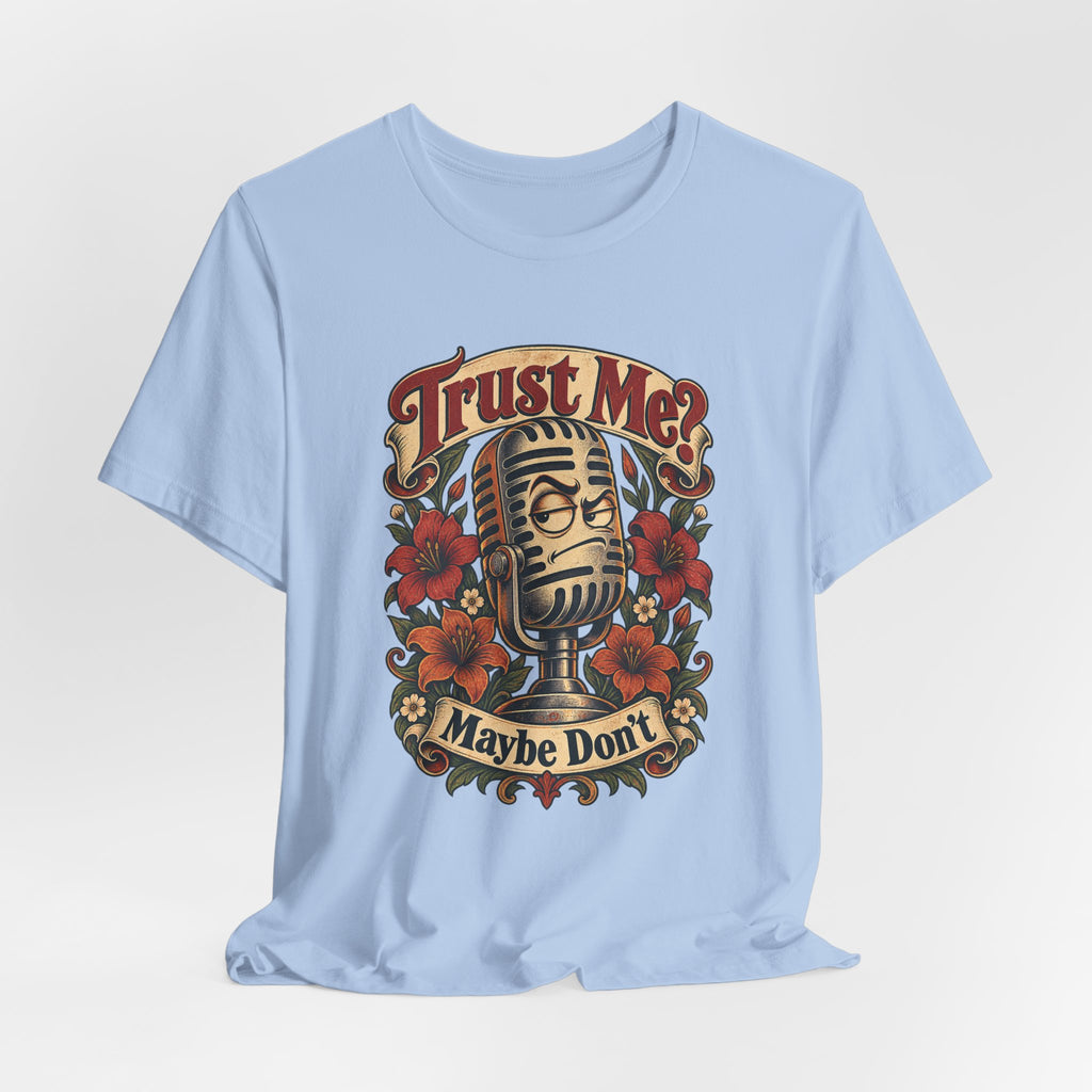 Trust Me? Maybe Don't Funny Sarcastic Social Media T-Shirt