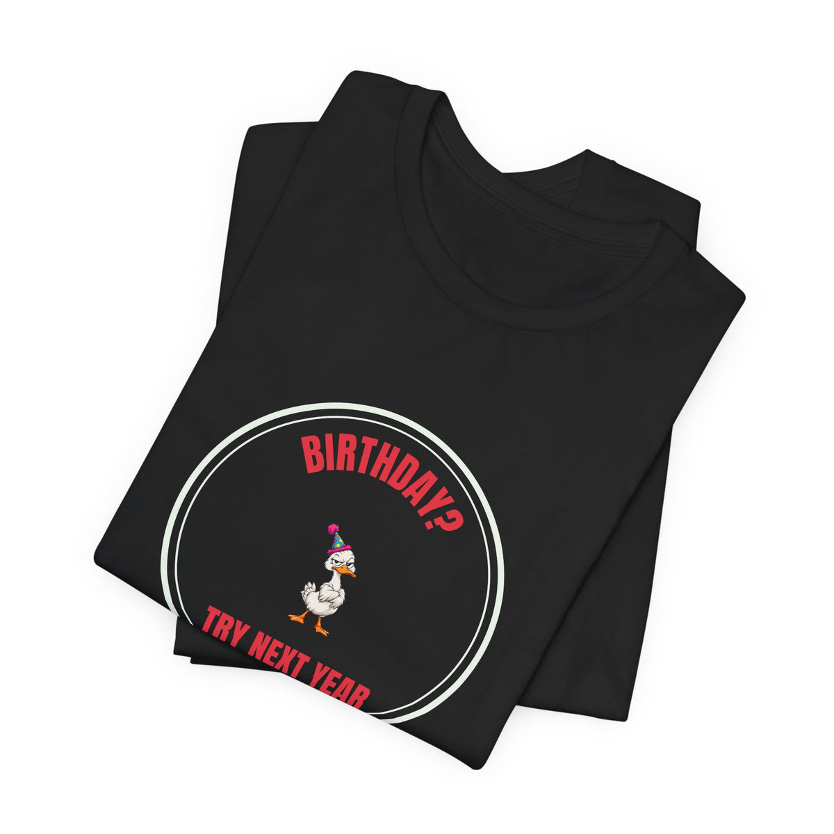 Birthday? Try Next Year Funny Sarcastic T-Shirt