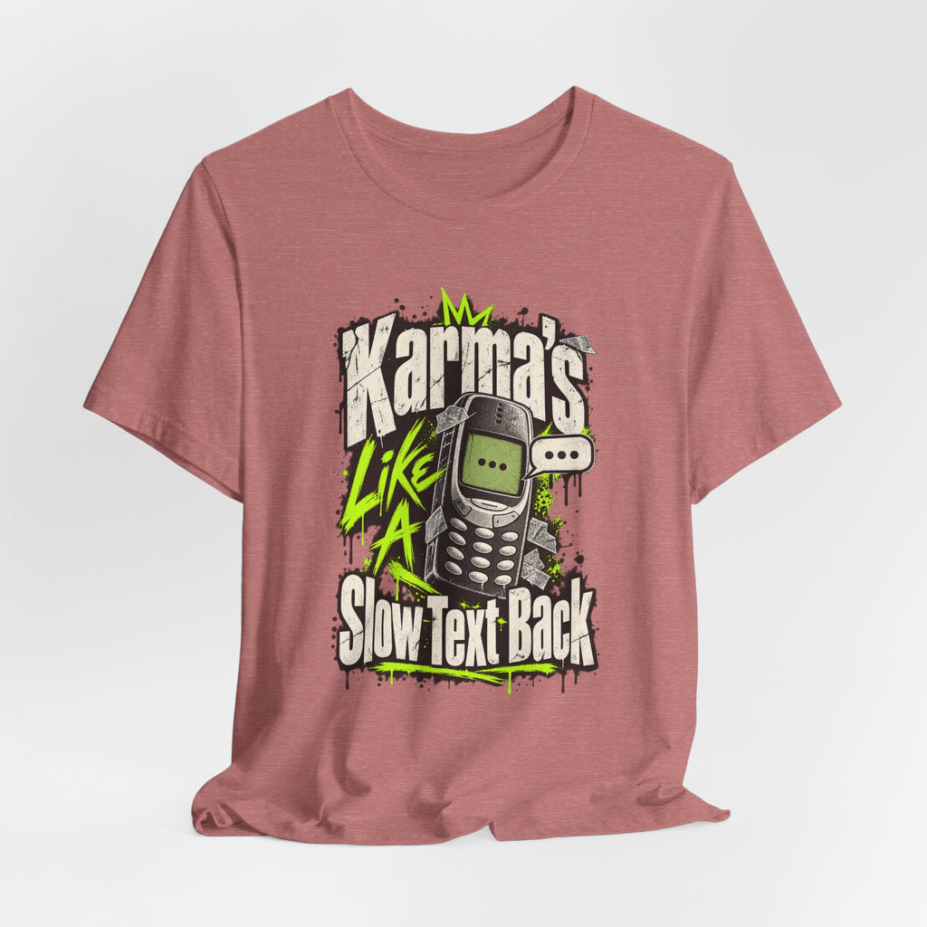 Karma's Like A Slow Text Back Funny Sarcastic T-Shirt