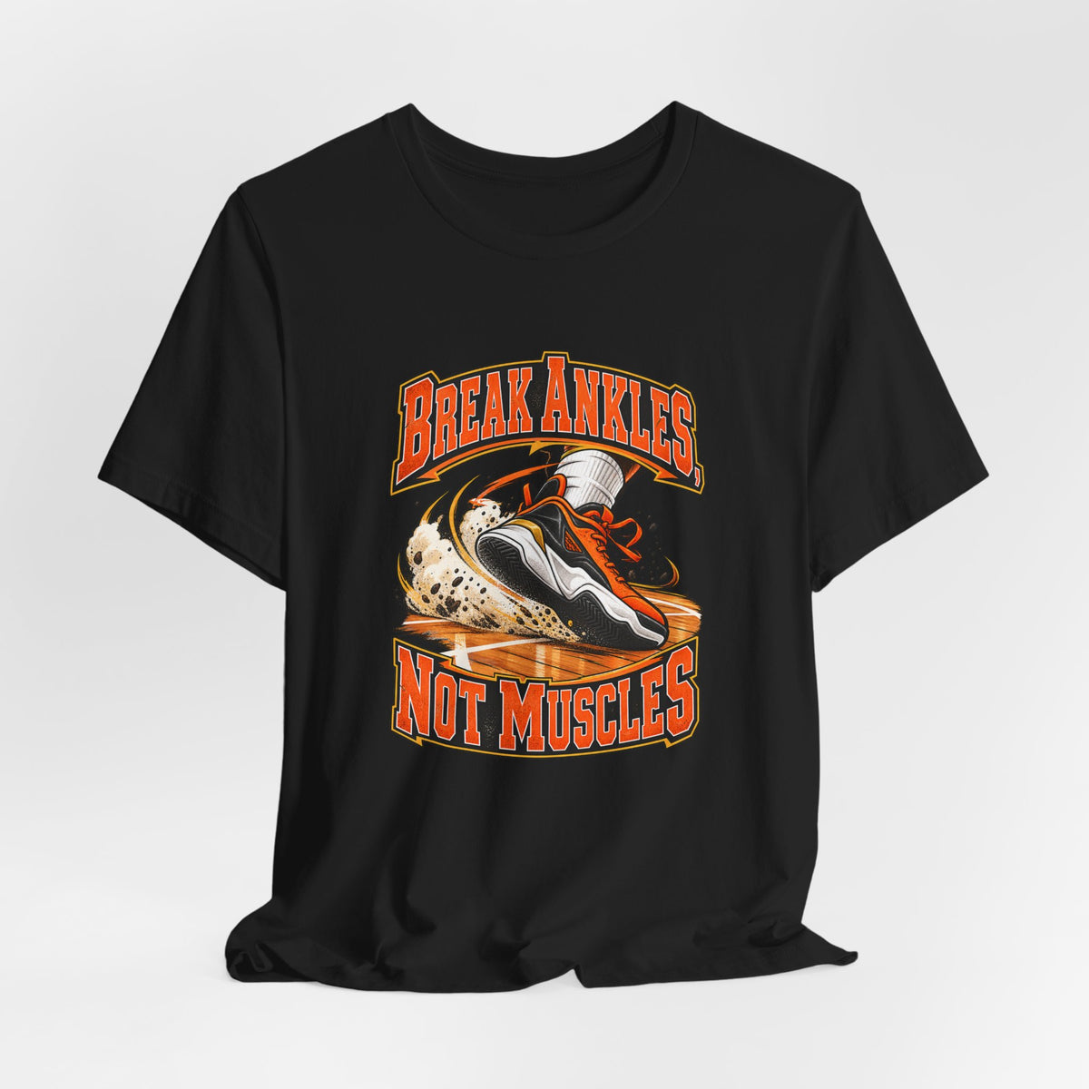 Break Ankles, Not Muscles Funny Basketball T-Shirt
