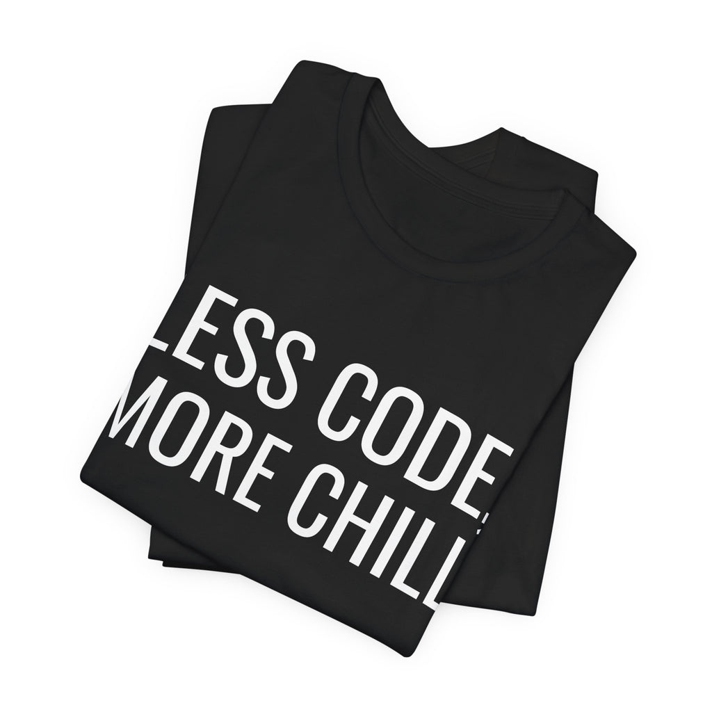 Less Code, More Chill Funny Programmer T-Shirt