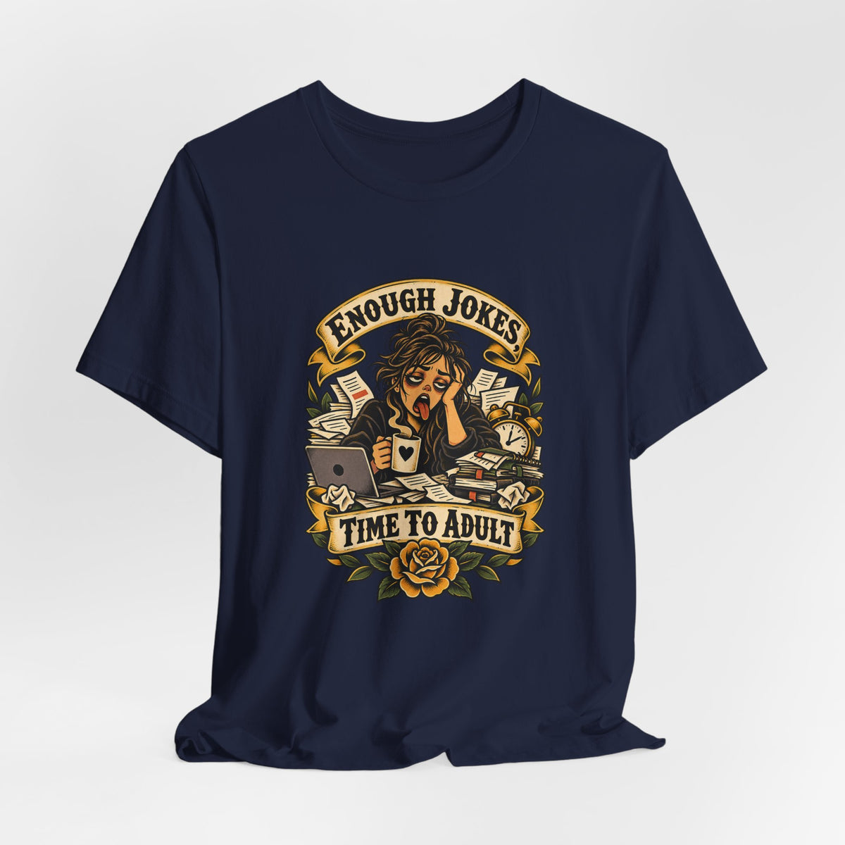 Enough Jokes, Time To Adult Funny Sarcastic T-Shirt