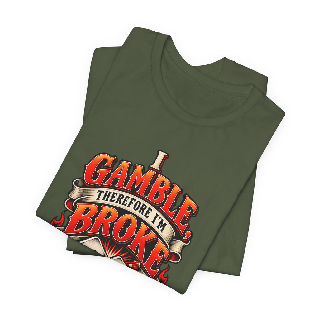 I Gamble, Therefore I’m Broke Funny Gambler T-Shirt