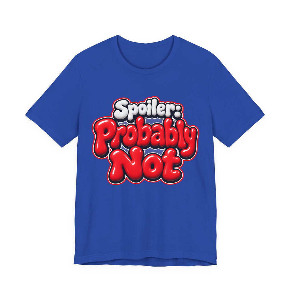 Spoiler: Probably Not Funny Sarcastic Humor T-Shirt