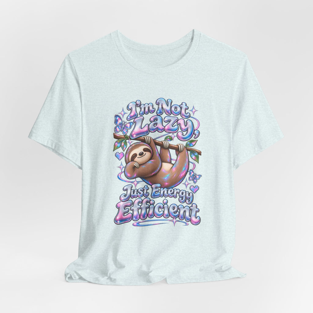 I'm Not Lazy, Just Energy Efficient Funny Casual T-Shirt