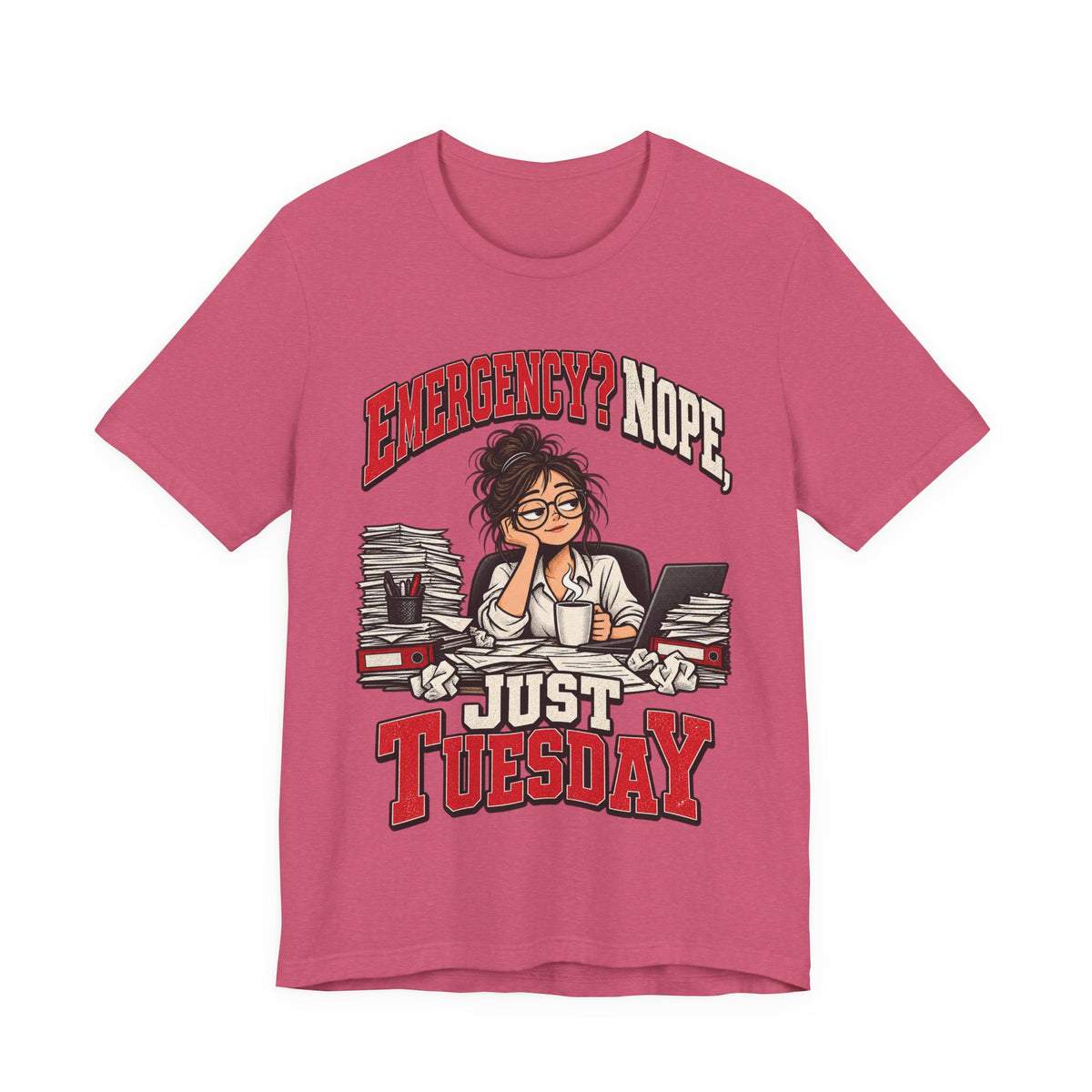 Emergency? Nope, Just Tuesday Funny Office T-Shirt