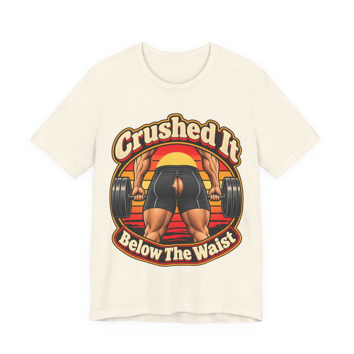 Crushed It Below The Waist Funny Fitness T-Shirt
