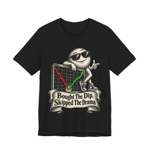 Bought The Dip, Skipped The Drama Funny Stock Market T-Shirt
