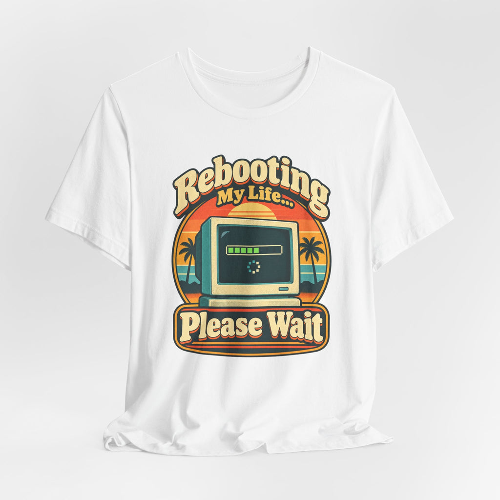 Rebooting My Life... Please Wait Funny Tech T-Shirt