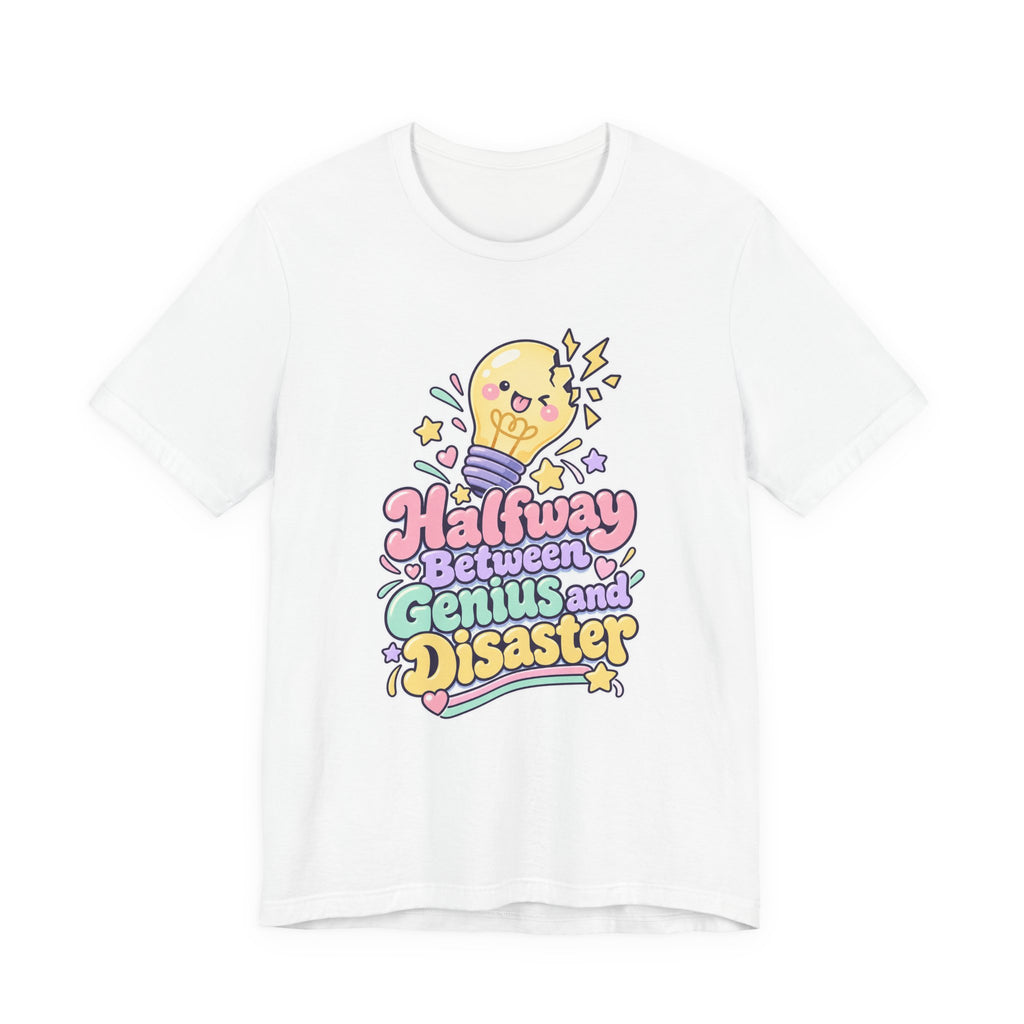Halfway Between Genius and Disaster Funny Creative T-Shirt
