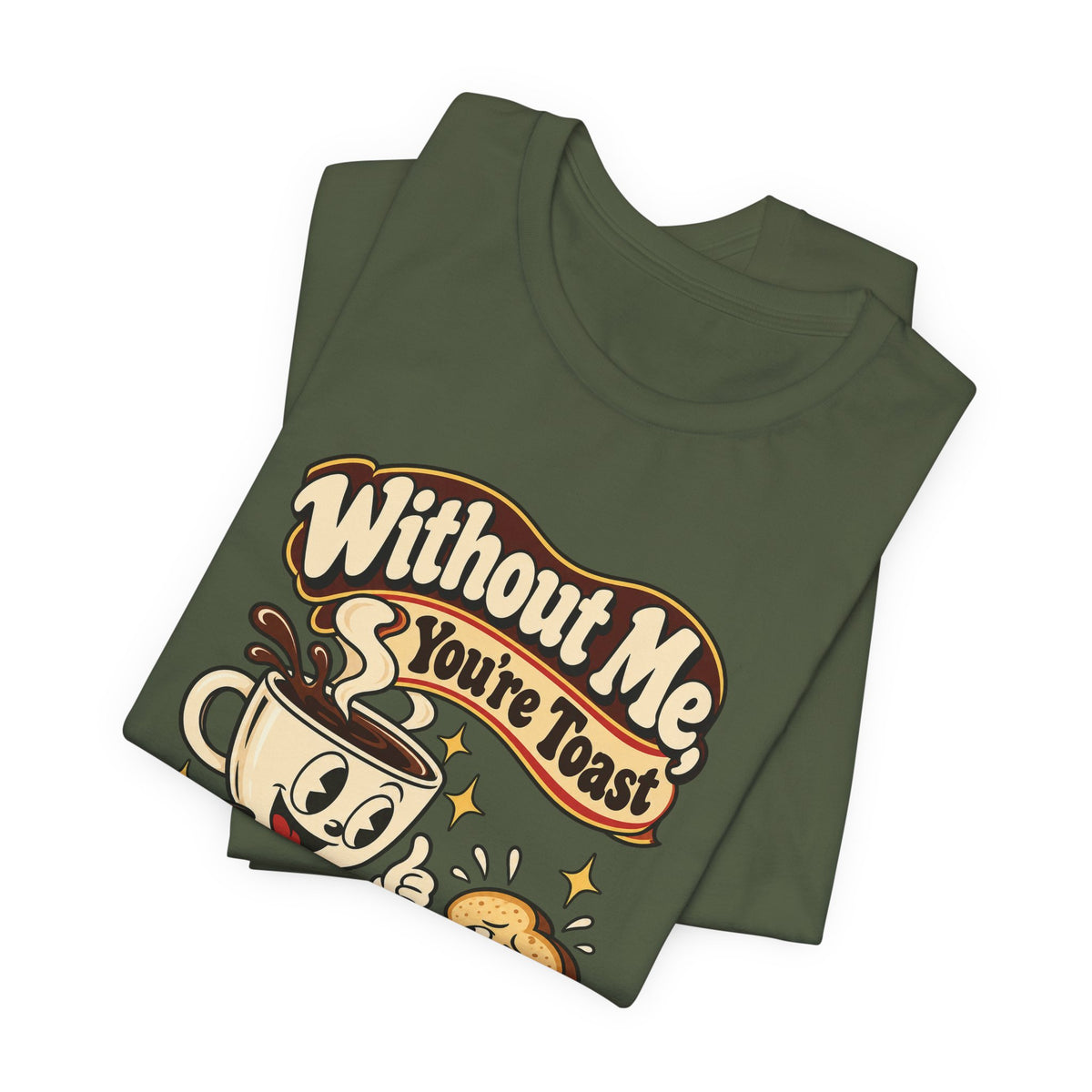 Without Me, You're Toast Funny Coffee Lover T-Shirt