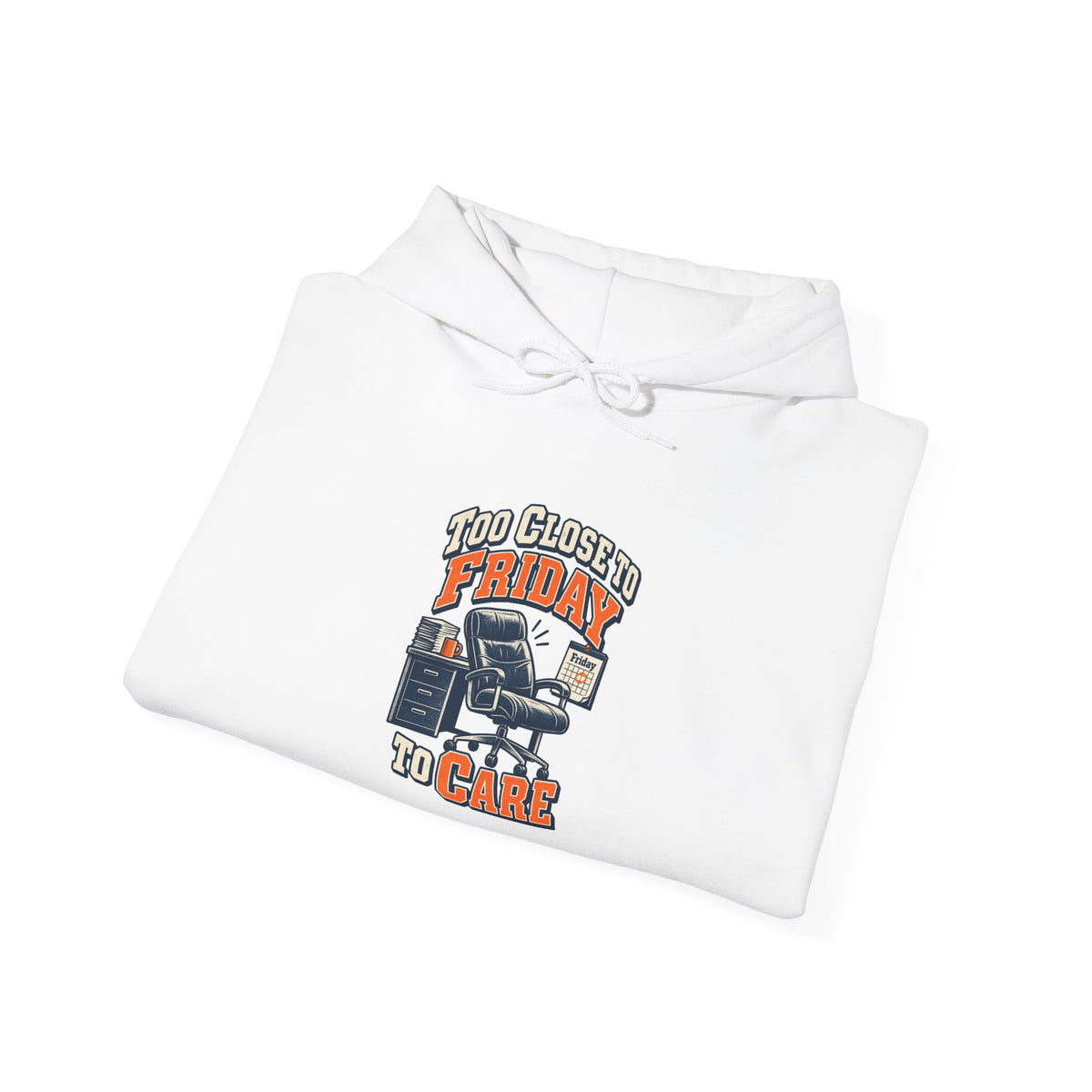 Too Close to Friday to Care Funny Office Humor Hoodie
